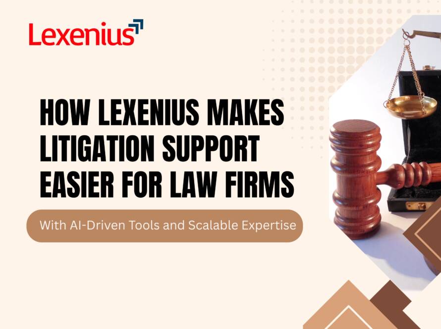 How Lexenius Makes Litigation Support Easier for Law Firms